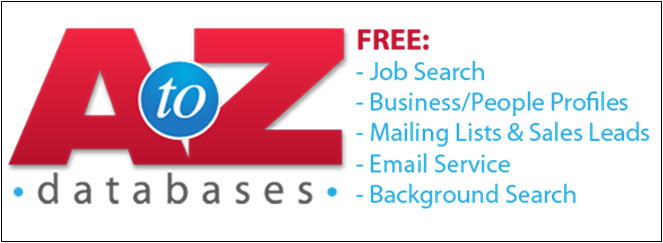 A to Z Databases.  Free: Job Search, Business/People Profiles, Mailing Lists & Sales Leads, Email Service, Background Search